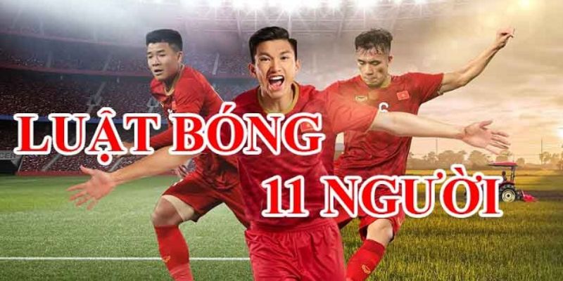 Luật Bóng Đá 11 Người: Những Quy Định Cơ Bản Phải Nhớ Rõ