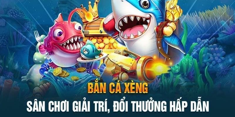 Khái niệm sơ về game bắn cá xèng đổi thưởng hấp dẫn