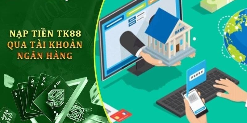 Nạp số vốn bằng tài khoản ngân hàng siêu tốc